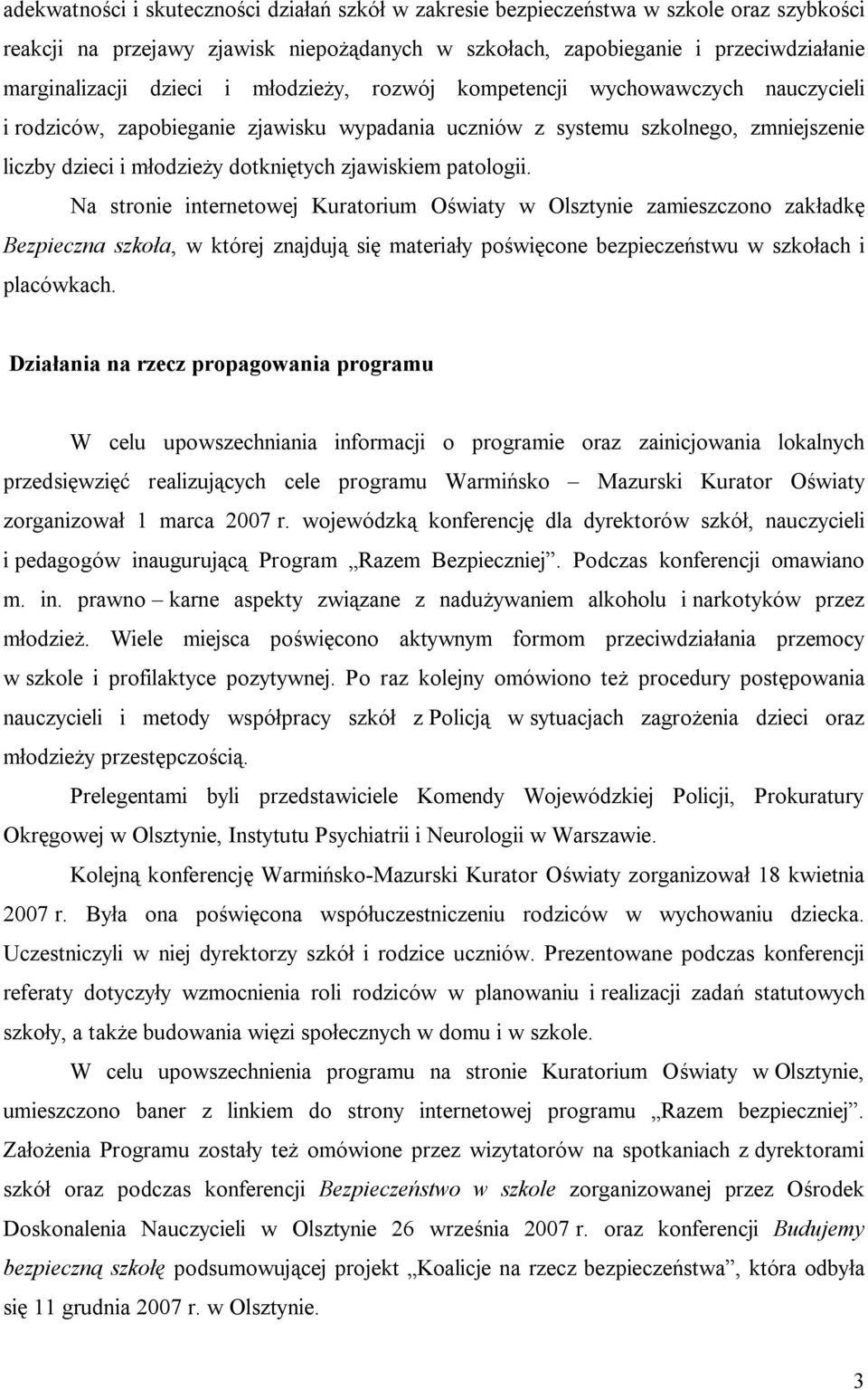 patologii. Na stronie internetowej Kuratorium Oświaty w Olsztynie zamieszczono zakładkę Bezpieczna szkoła, w której znajdują się materiały poświęcone bezpieczeństwu w szkołach i placówkach.