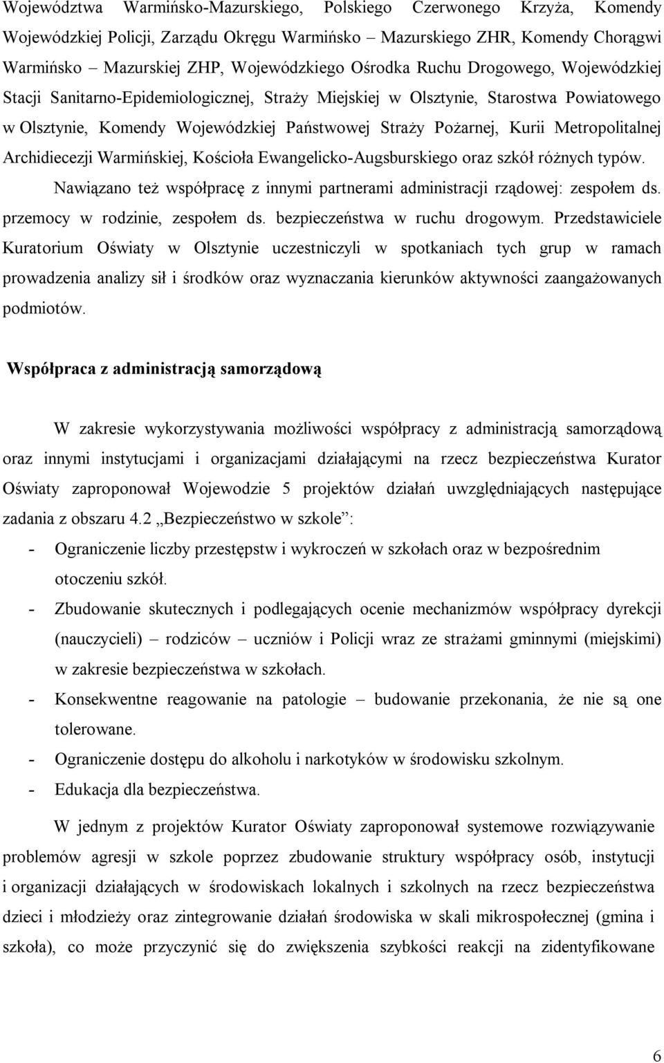 Metropolitalnej Archidiecezji Warmińskiej, Kościoła Ewangelicko-Augsburskiego oraz szkół różnych typów. Nawiązano też współpracę z innymi partnerami administracji rządowej: zespołem ds.