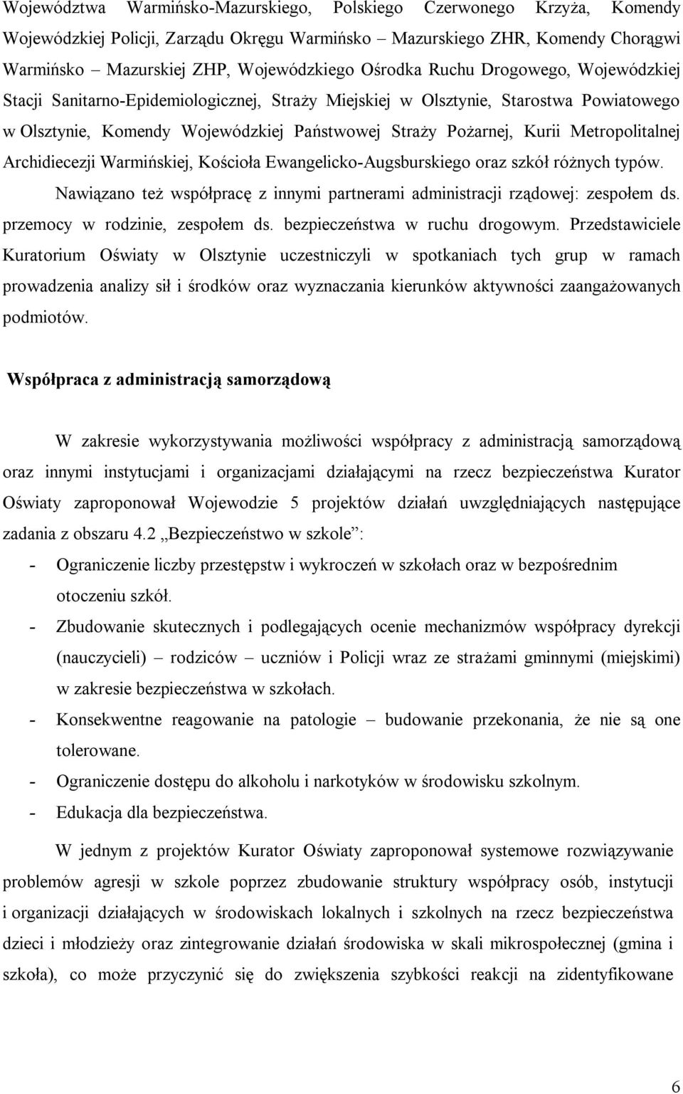 Metropolitalnej Archidiecezji Warmińskiej, Kościoła Ewangelicko-Augsburskiego oraz szkół różnych typów. Nawiązano też współpracę z innymi partnerami administracji rządowej: zespołem ds.