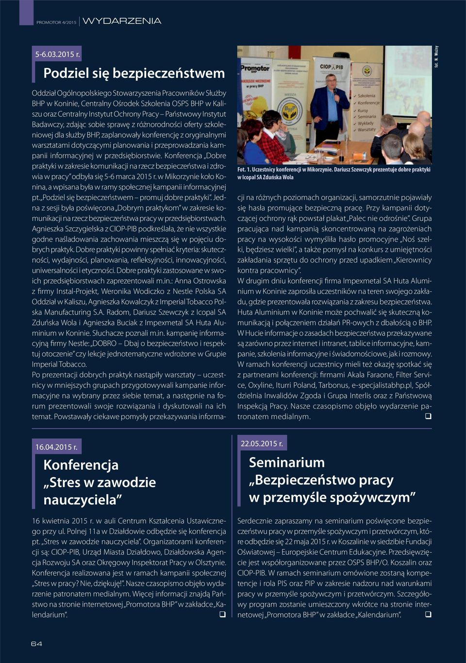 Organizatorami konferencji są: CIOP-PIB, Urząd Miasta Działdowo, Działdowska Agencja Rozwoju SA oraz Okręgowy Inspektorat Pracy w Olsztynie.