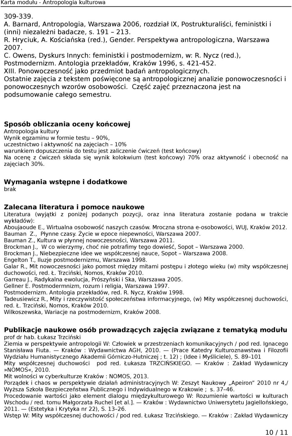 Ponowoczesność jako przedmiot badań antropologicznych. Ostatnie zajęcia z tekstem poświęcone są antropologicznej analizie ponowoczesności i ponowoczesnych wzorów osobowości.
