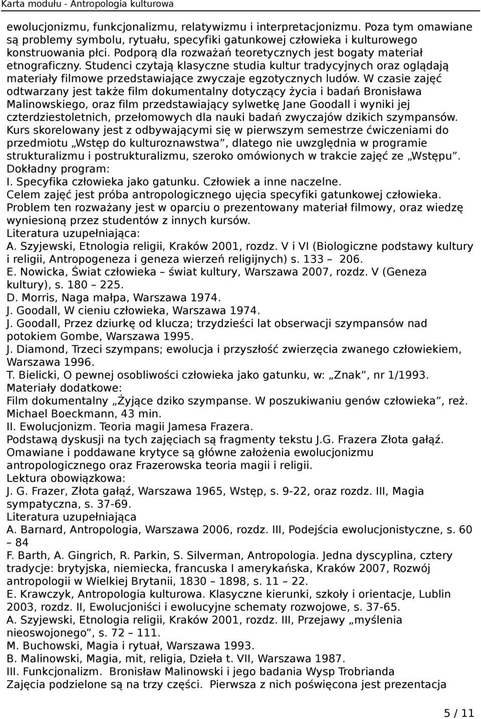 Studenci czytają klasyczne studia kultur tradycyjnych oraz oglądają materiały filmowe przedstawiające zwyczaje egzotycznych ludów.