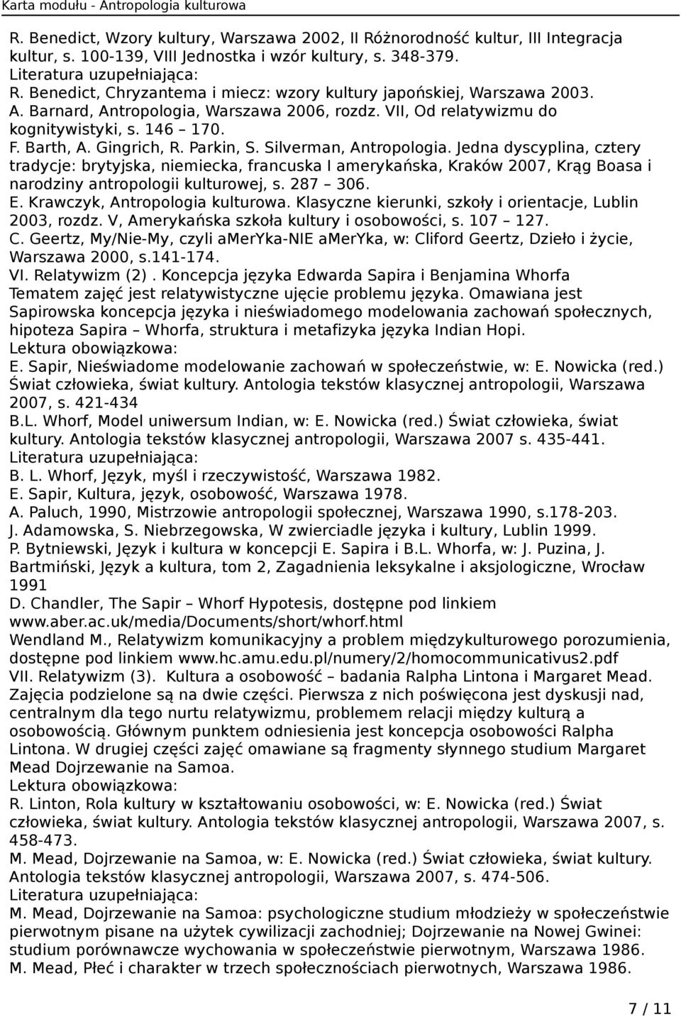 Jedna dyscyplina, cztery tradycje: brytyjska, niemiecka, francuska I amerykańska, Kraków 2007, Krąg Boasa i narodziny antropologii kulturowej, s. 287 306. E. Krawczyk, Antropologia kulturowa.