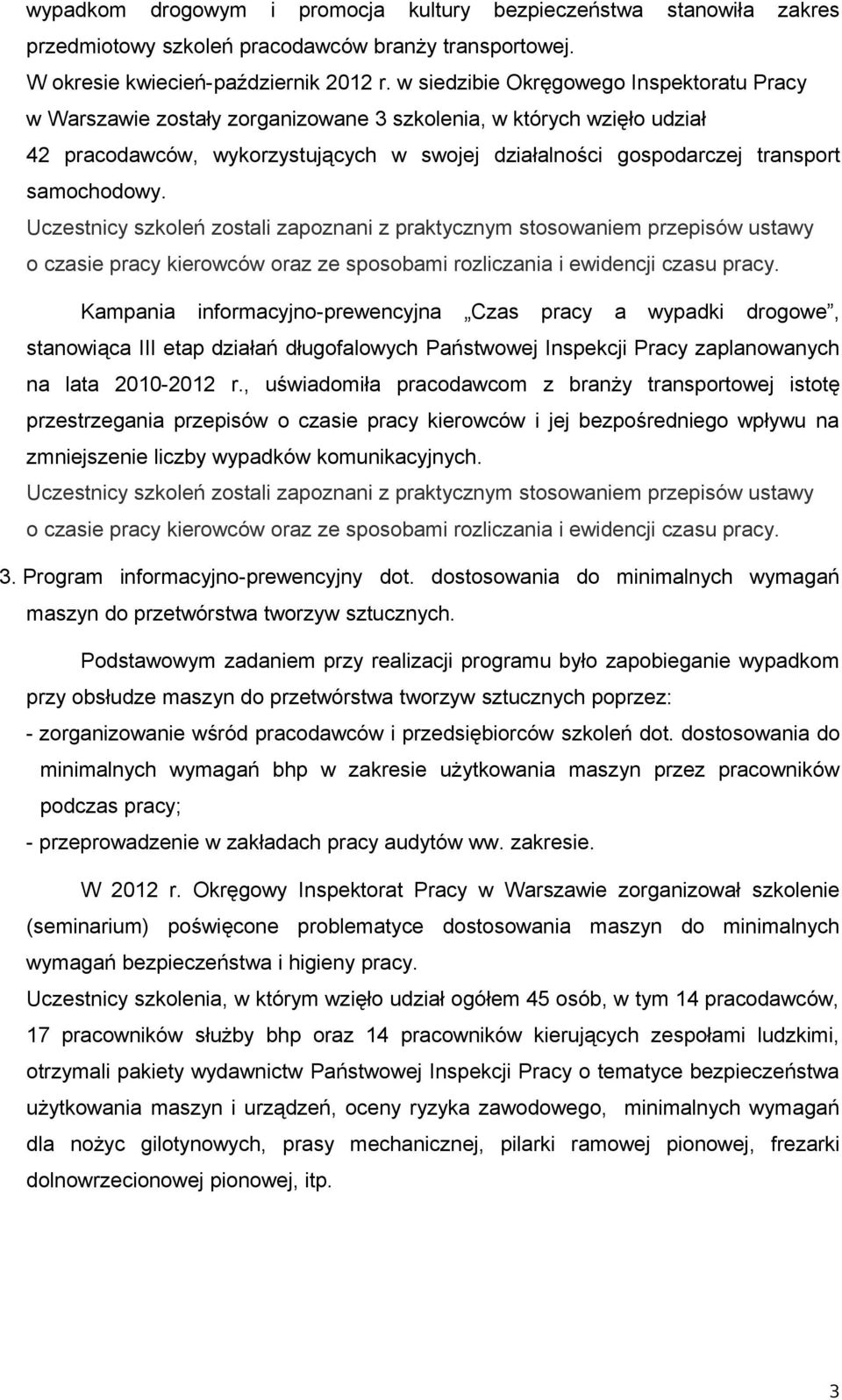 samochodowy. Uczestnicy szkoleń zostali zapoznani z praktycznym stosowaniem przepisów ustawy o czasie pracy kierowców oraz ze sposobami rozliczania i ewidencji czasu pracy.