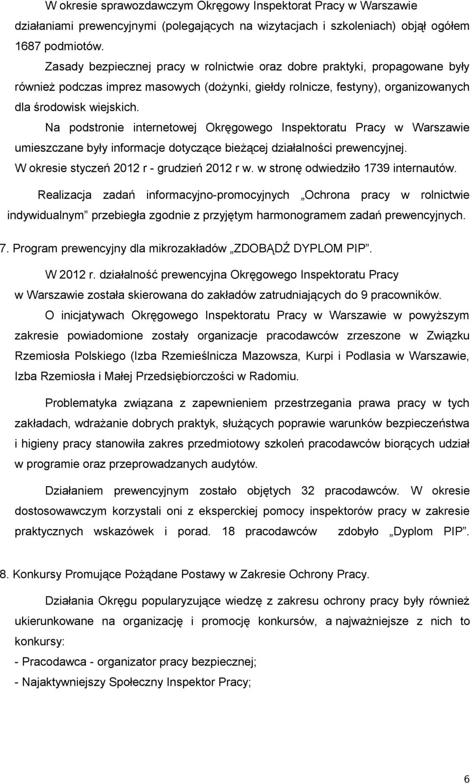 Na podstronie internetowej Okręgowego Inspektoratu Pracy w Warszawie umieszczane były informacje dotyczące bieżącej działalności prewencyjnej. W okresie styczeń 2012 r - grudzień 2012 r w.