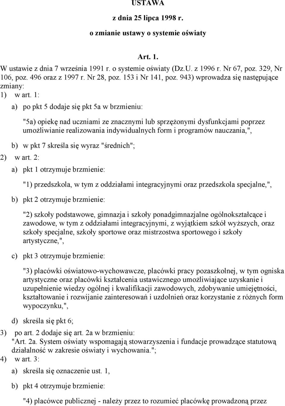 1: a) po pkt 5 dodaje się pkt 5a w brzmieniu: "5a) opiekę nad uczniami ze znacznymi lub sprzężonymi dysfunkcjami poprzez umożliwianie realizowania indywidualnych form i programów nauczania,", b) w