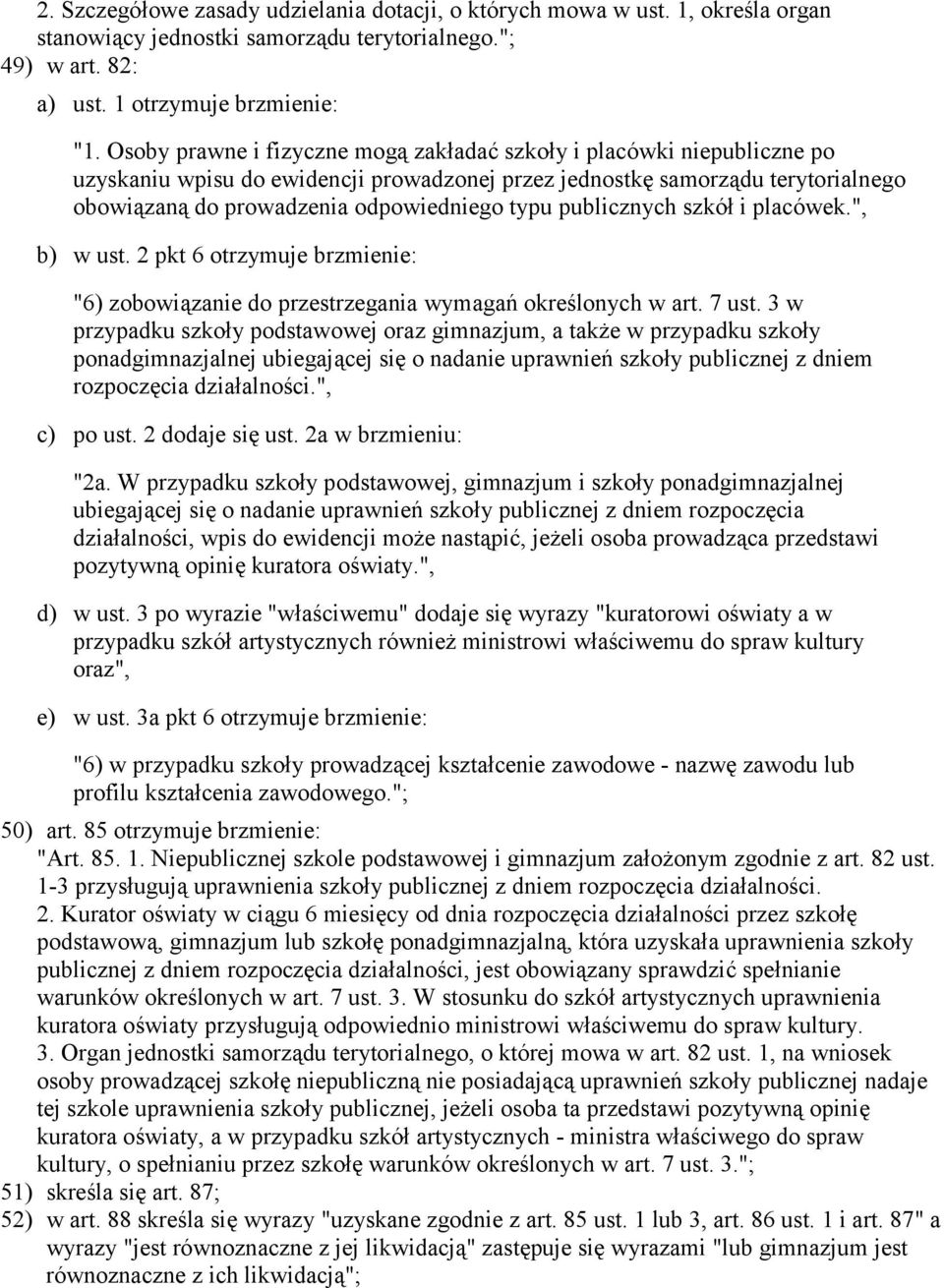 publicznych szkół i placówek.", b) w ust. 2 pkt 6 otrzymuje brzmienie: "6) zobowiązanie do przestrzegania wymagań określonych w art. 7 ust.