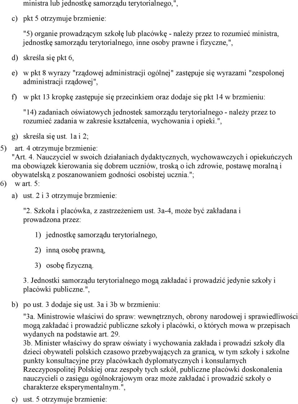przecinkiem oraz dodaje się pkt 14 w brzmieniu: "14) zadaniach oświatowych jednostek samorządu terytorialnego - należy przez to rozumieć zadania w zakresie kształcenia, wychowania i opieki.