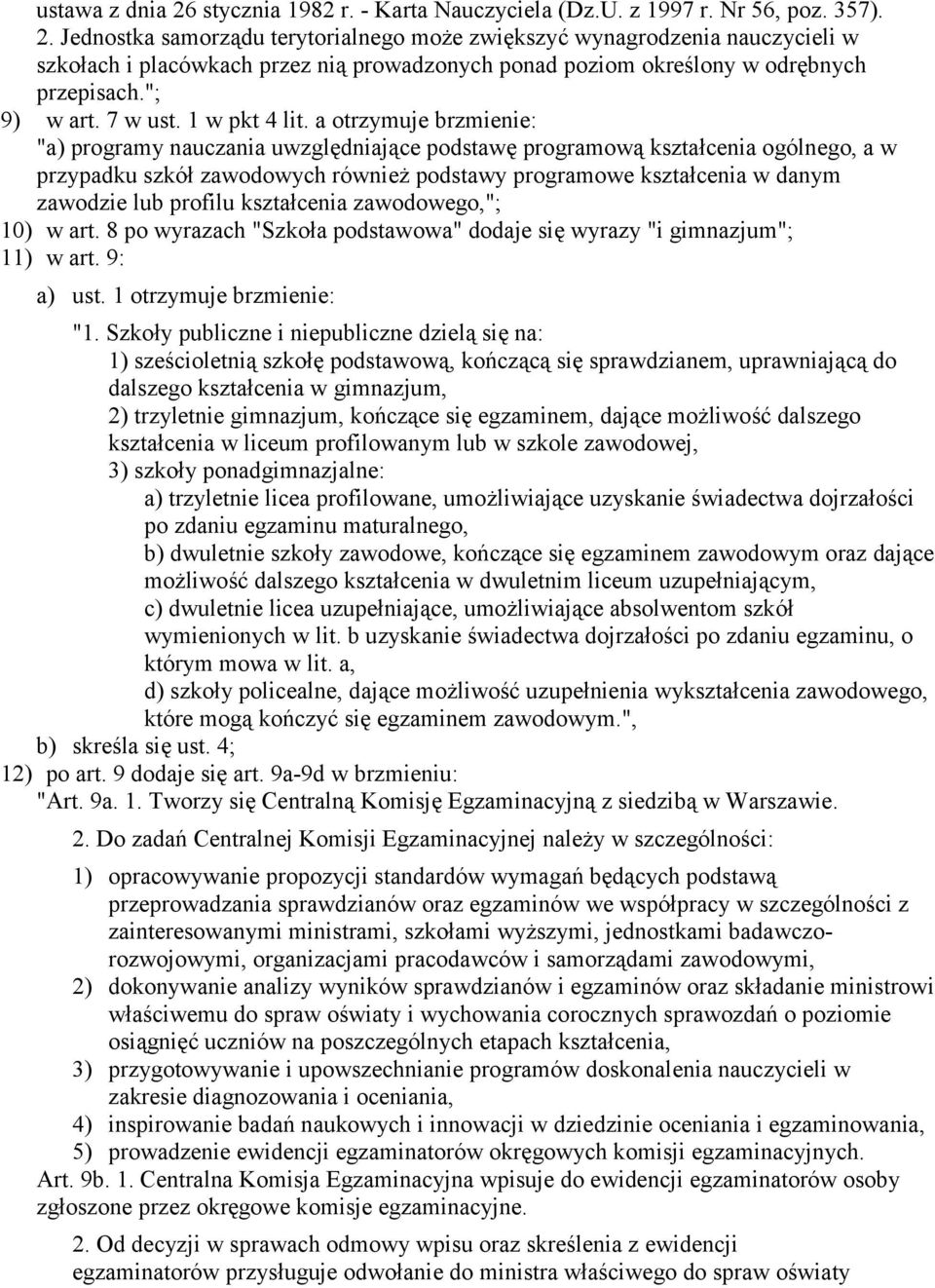 a otrzymuje brzmienie: "a) programy nauczania uwzględniające podstawę programową kształcenia ogólnego, a w przypadku szkół zawodowych również podstawy programowe kształcenia w danym zawodzie lub