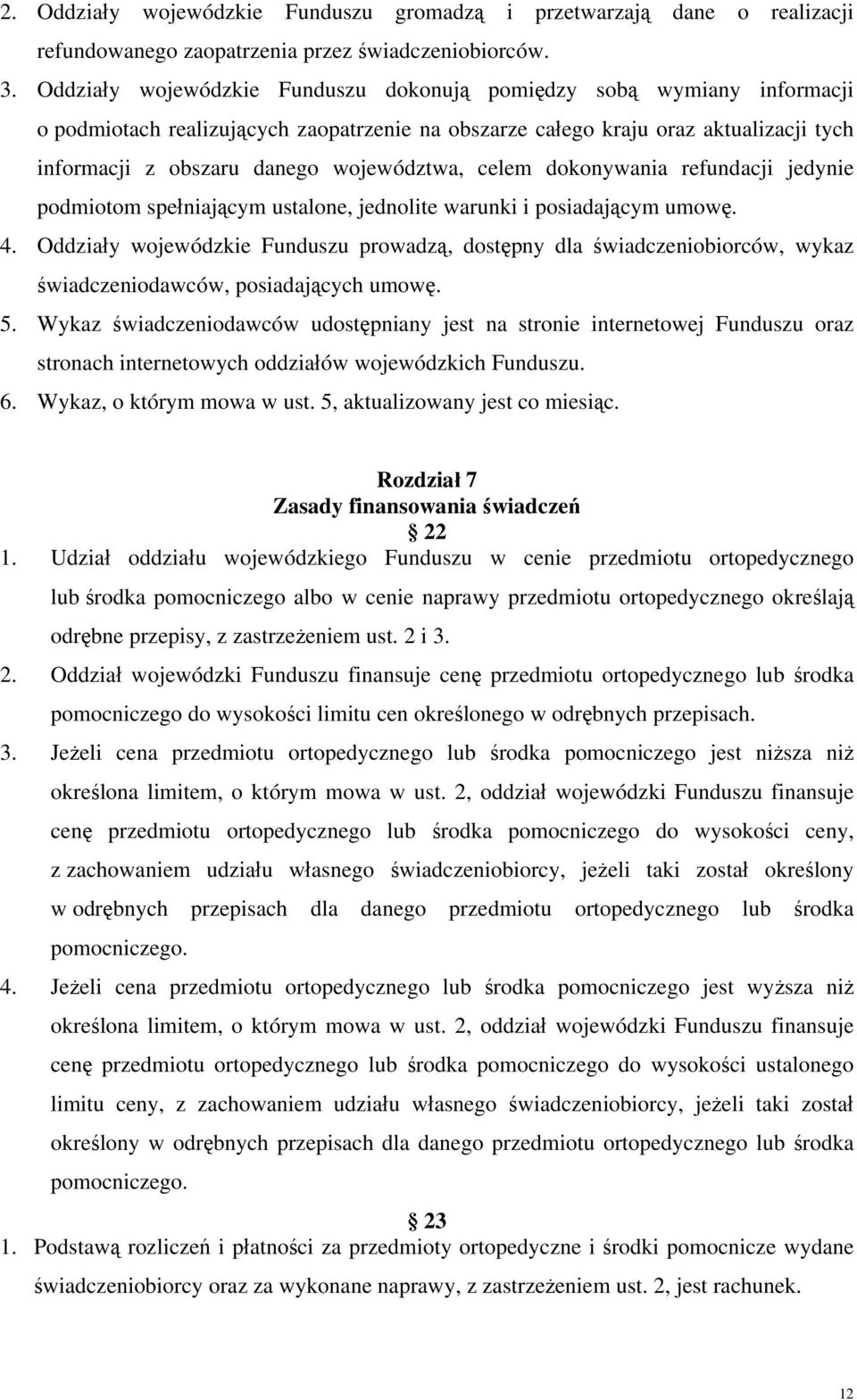 województwa, celem dokonywania refundacji jedynie podmiotom spełniającym ustalone, jednolite warunki i posiadającym umowę. 4.