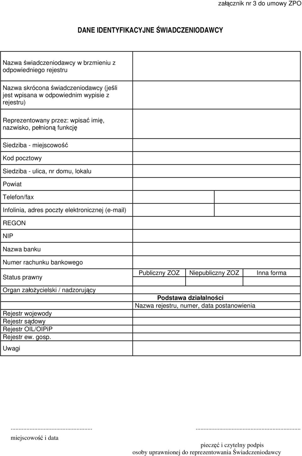 elektronicznej (e-mail) REGON NIP Nazwa banku Numer rachunku bankowego Status prawny Organ założycielski / nadzorujący Rejestr wojewody Rejestr sądowy Rejestr OIL/OIPiP Rejestr ew. gosp.