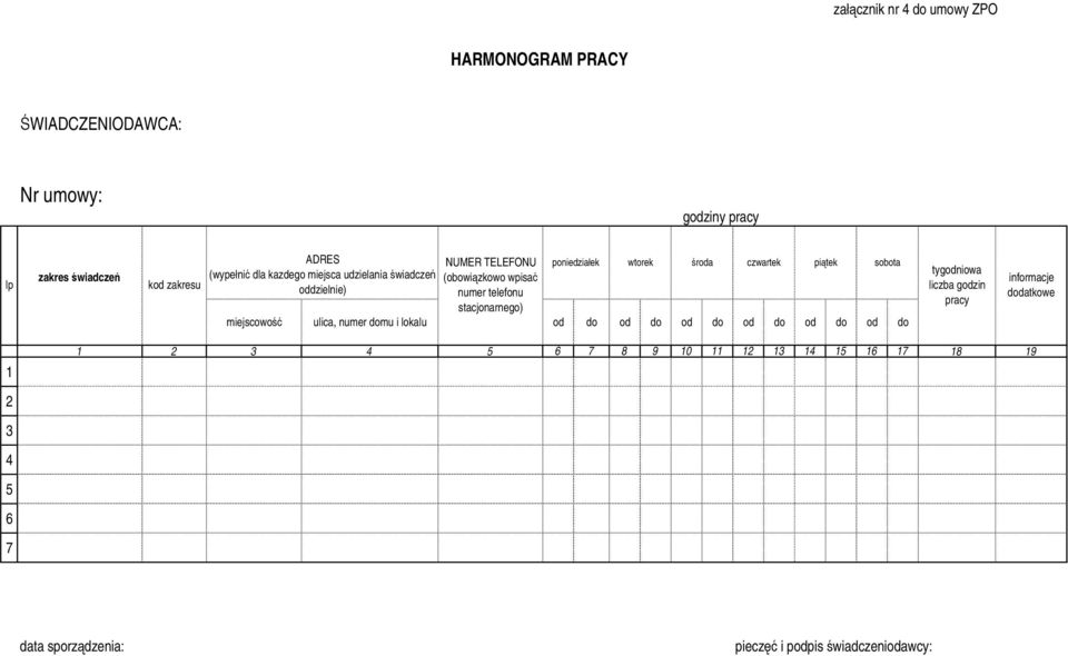 oddzielnie) numer telefonu stacjonarnego) miejscowość ulica, numer domu i lokalu od do od do od do od do od do od do tygodniowa liczba