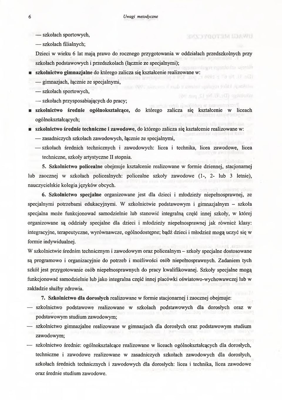 ogólnokształcące, do którego zalicza się kształcenie w liceach ogólnokształcących; szkolnictwo średnie techniczne i zawodowe, do którego zalicza się kształcenie realizowane w: zasadniczych szkołach