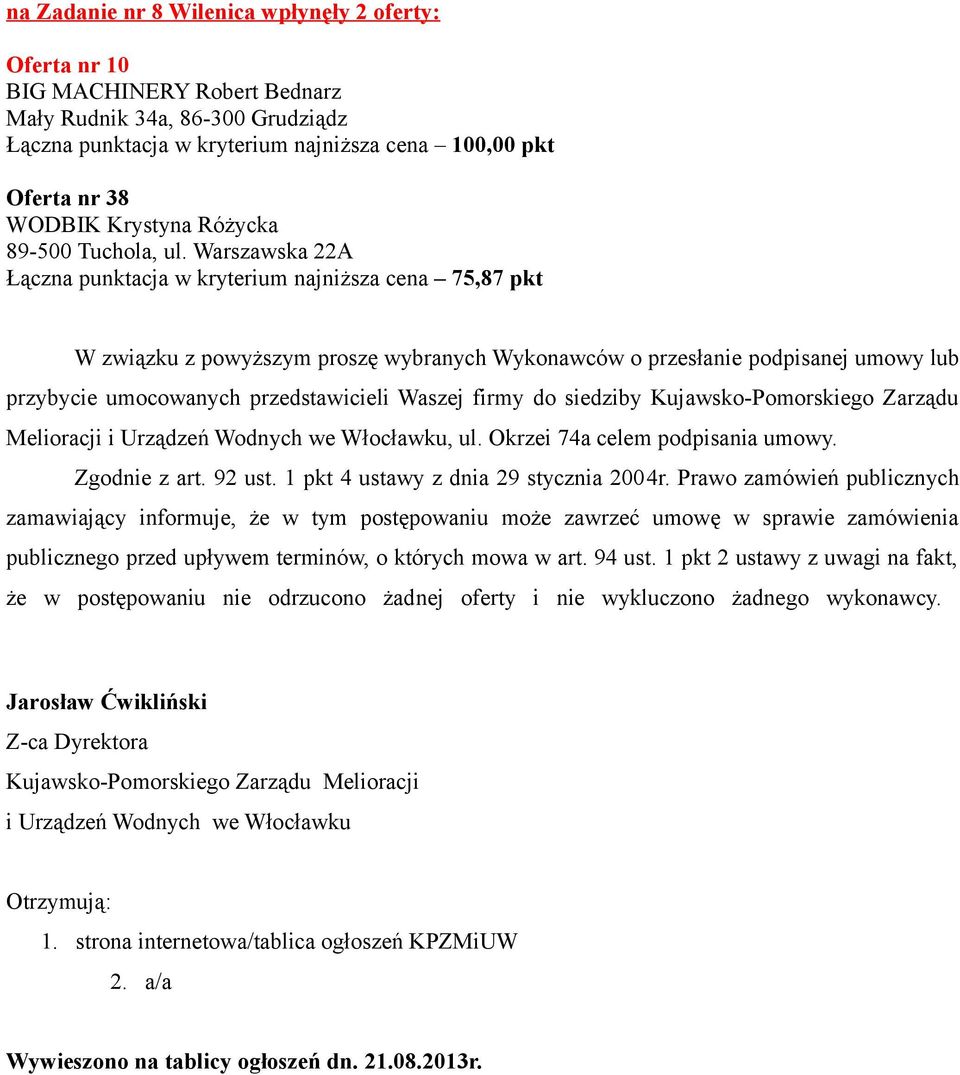 firmy do siedziby Kujawsko-Pomorskiego Zarządu Melioracji i Urządzeń Wodnych we Włocławku, ul. Okrzei 74a celem podpisania umowy. Zgodnie z art. 92 ust. 1 pkt 4 ustawy z dnia 29 stycznia 2004r.