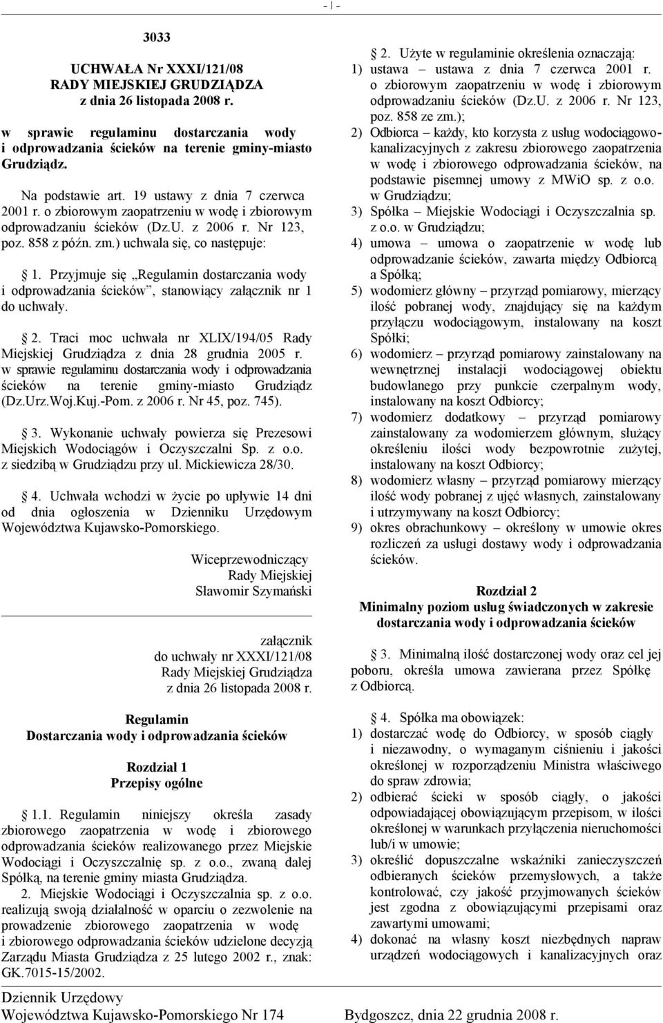 Przyjmuje się Regulamin dostarczania wody i odprowadzania ścieków, stanowiący załącznik nr 1 do uchwały. 2. Traci moc uchwała nr XLIX/194/05 Rady Miejskiej Grudziądza z dnia 28 grudnia 2005 r.