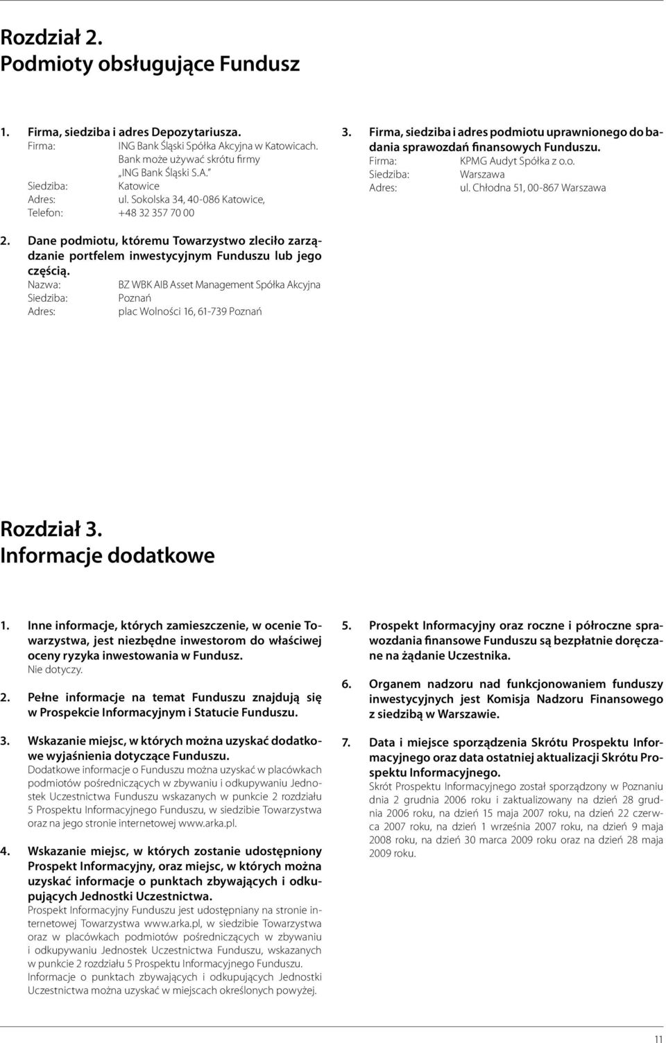Chłodna 51, 00-867 Warszawa 2. Dane podmiotu, któremu Towarzystwo zleciło zarządzanie portfelem inwestycyjnym Funduszu lub jego częścią.