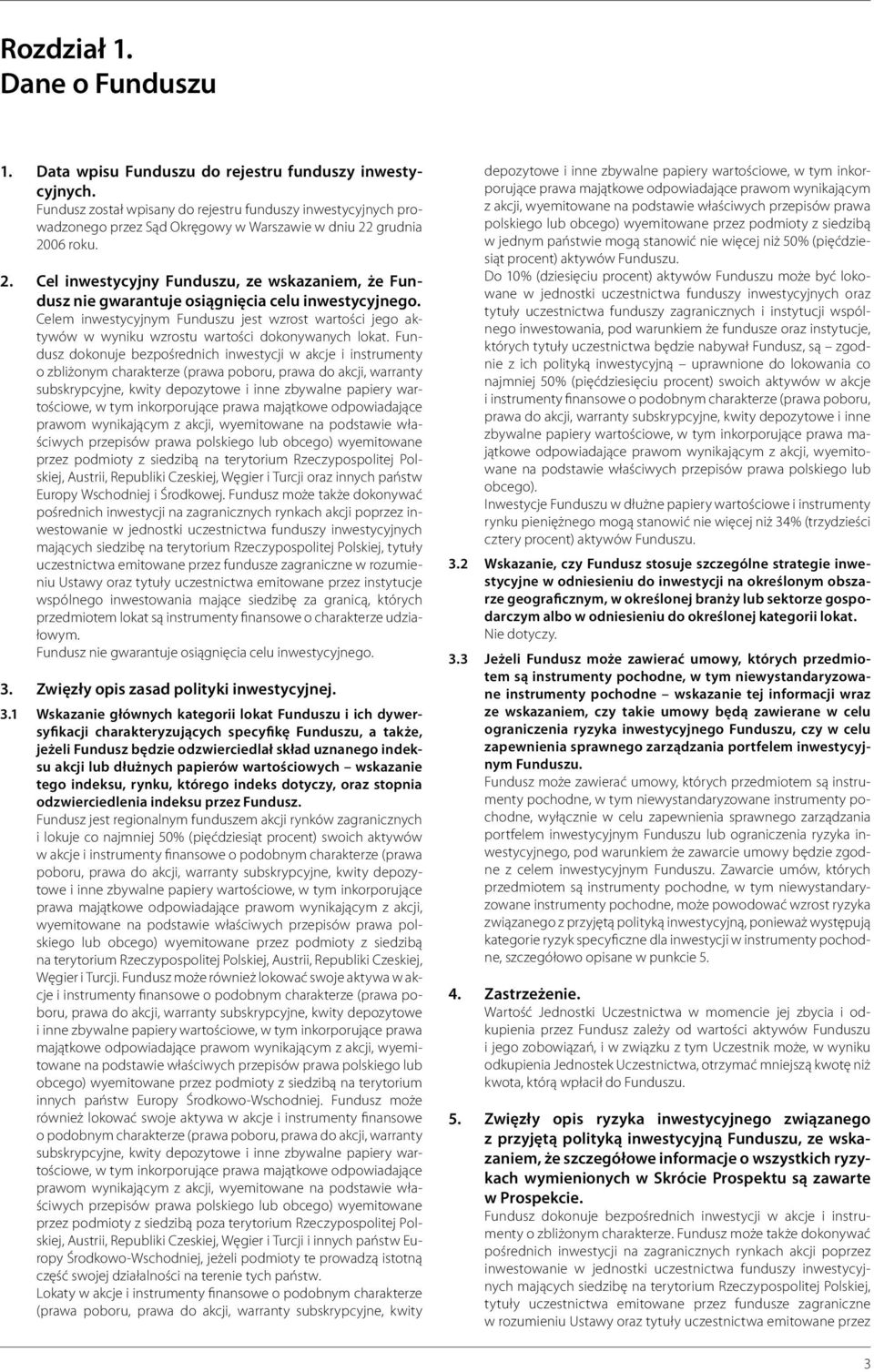 grudnia 2006 roku. 2. Cel inwestycyjny Funduszu, ze wskazaniem, że Fundusz nie gwarantuje osiągnięcia celu inwestycyjnego.