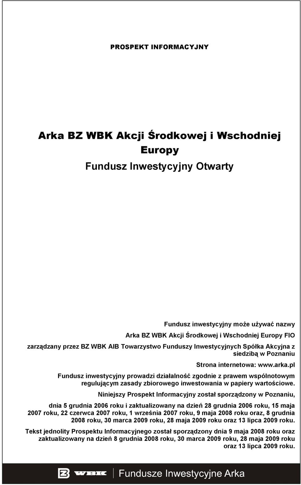 pl Fundusz inwestycyjny prowadzi działalność zgodnie z prawem wspólnotowym regulującym zasady zbiorowego inwestowania w papiery wartościowe.