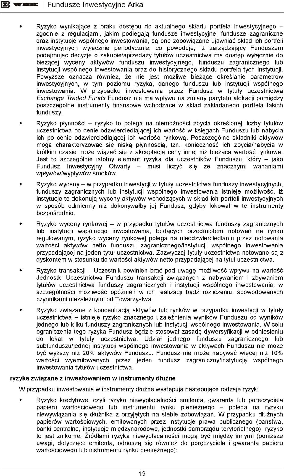 ma dostęp wyłącznie do bieŝącej wyceny aktywów funduszu inwestycyjnego, funduszu zagranicznego lub instytucji wspólnego inwestowania oraz do historycznego składu portfela tych instytucji.