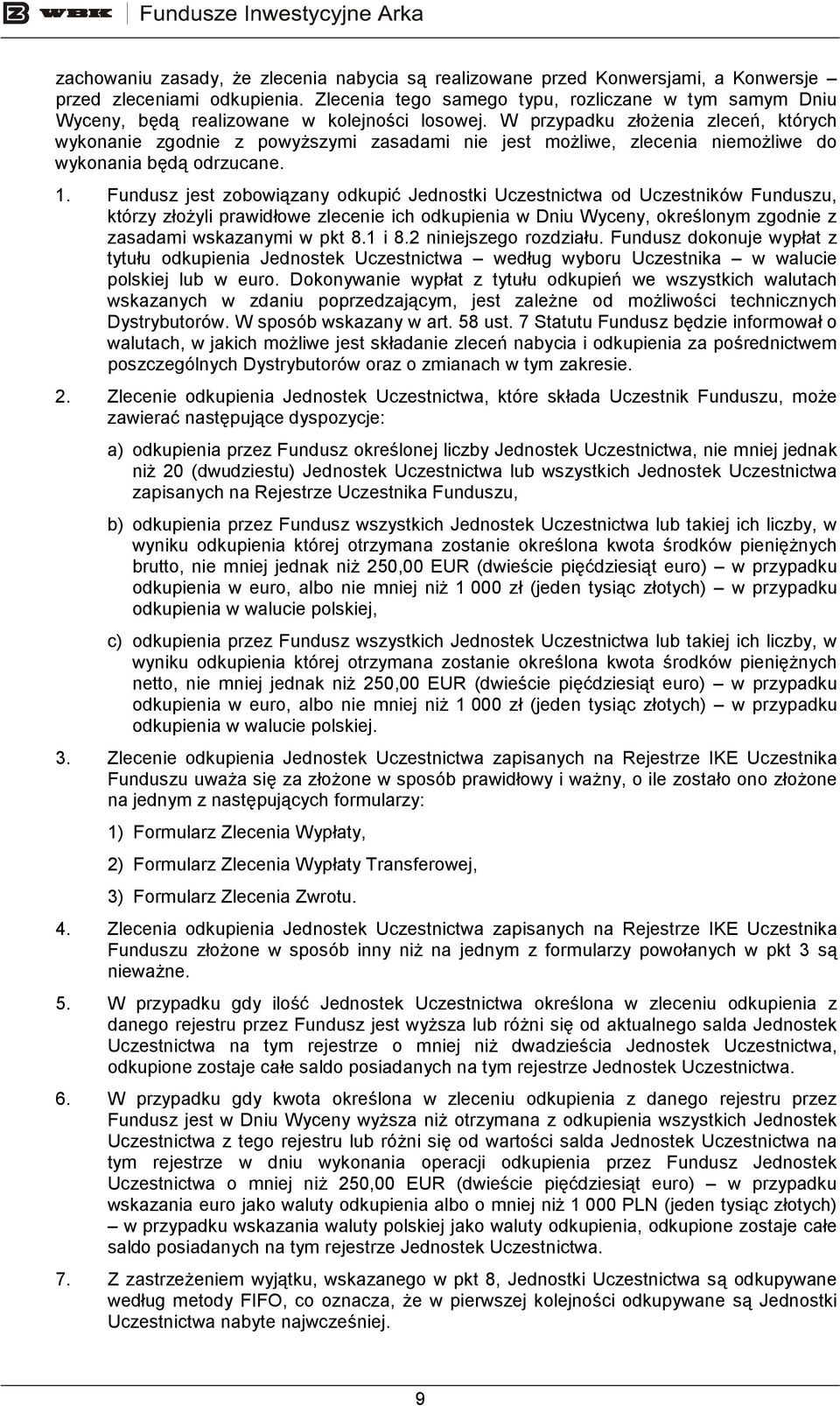 W przypadku złoŝenia zleceń, których wykonanie zgodnie z powyŝszymi zasadami nie jest moŝliwe, zlecenia niemoŝliwe do wykonania będą odrzucane. 1.