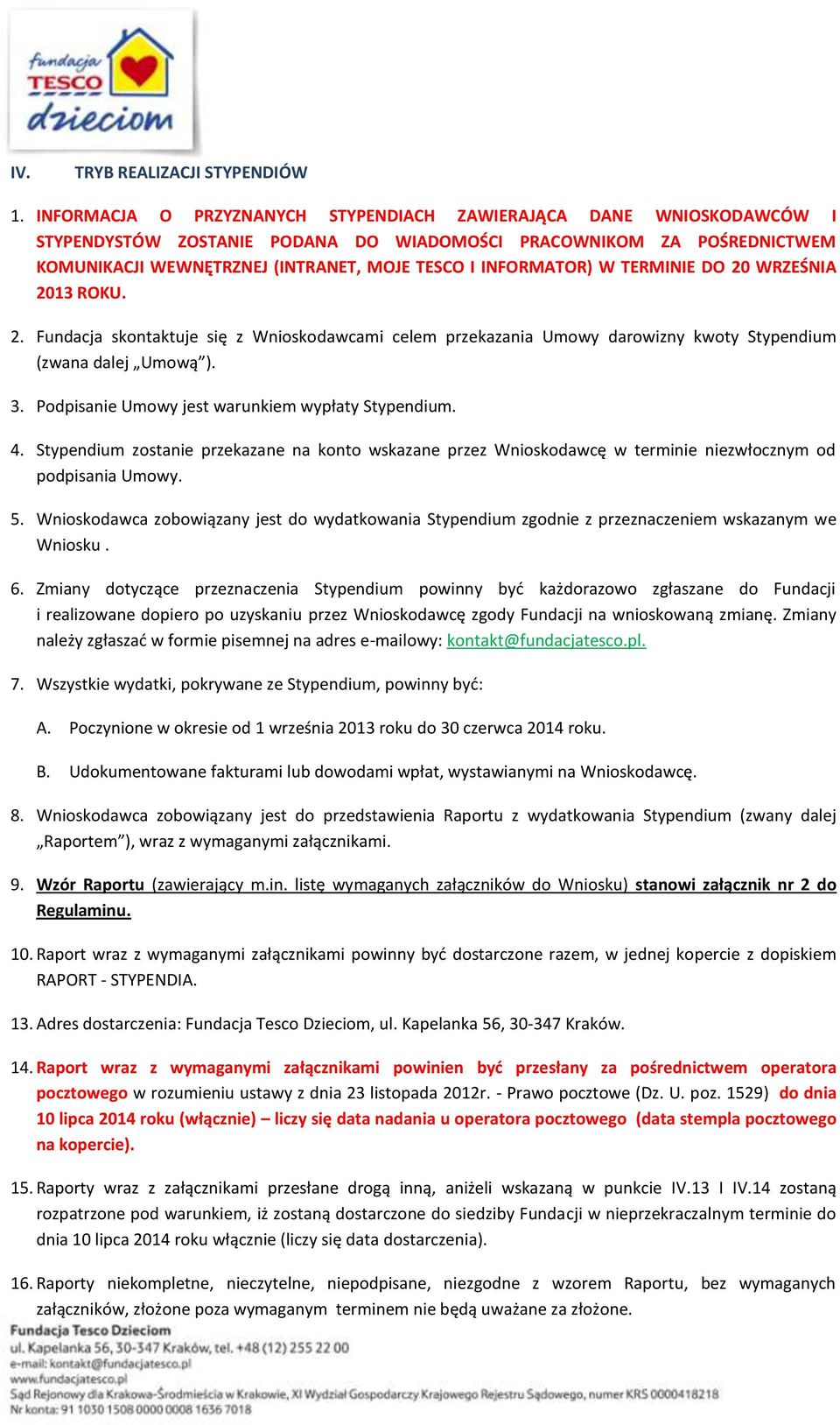 INFORMATOR) W TERMINIE DO 20 WRZEŚNIA 2013 ROKU. 2. Fundacja skontaktuje się z Wnioskodawcami celem przekazania Umowy darowizny kwoty Stypendium (zwana dalej Umową ). 3.