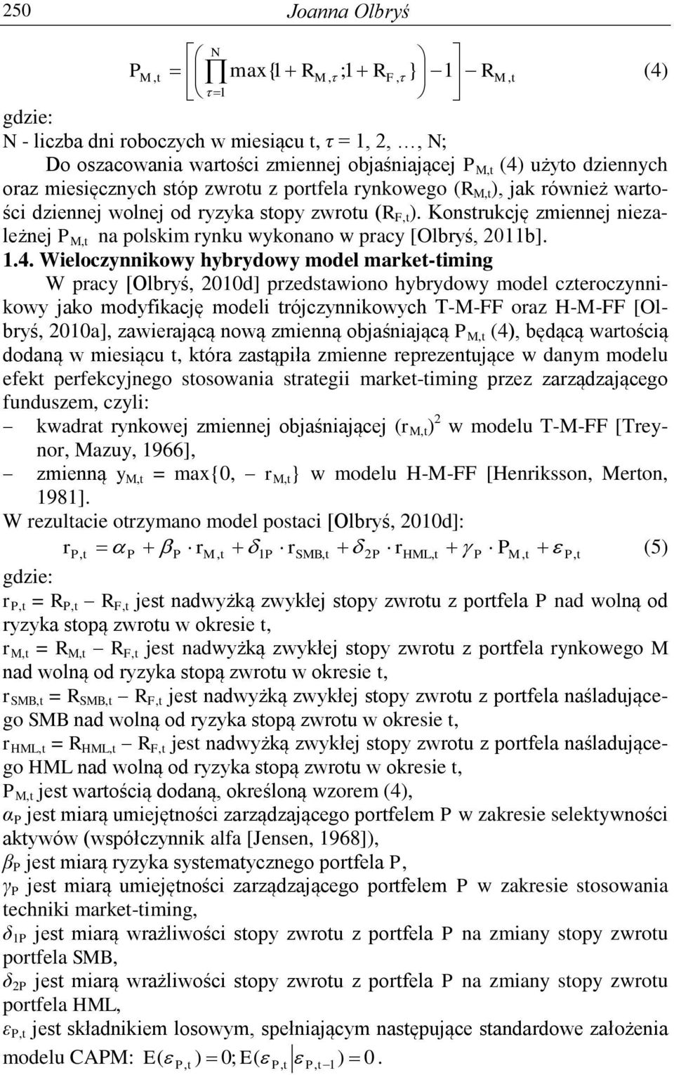 Konsrukcję zmiennej niezależnej P M, na polskim rynku wykonano w pracy [Olbryś, 2011b]. 1.4.