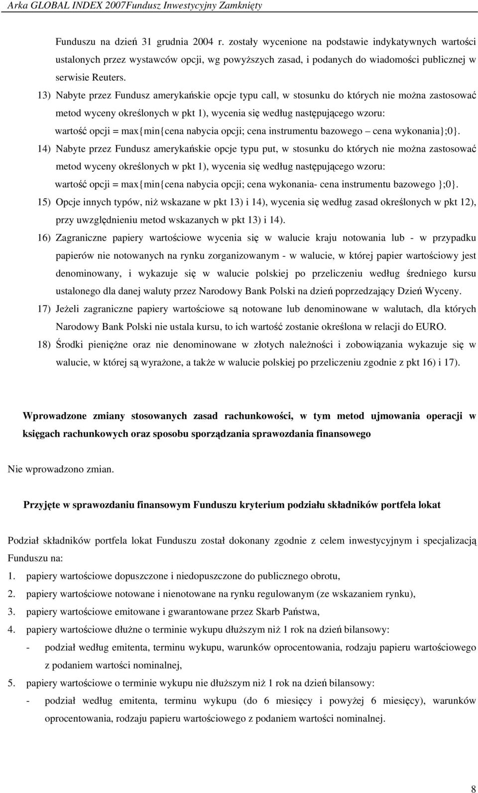 13) Nabyte przez Fundusz amerykańskie opcje typu call, w stosunku do których nie można zastosować metod wyceny określonych w pkt 1), wycenia się według następującego wzoru: wartość opcji =