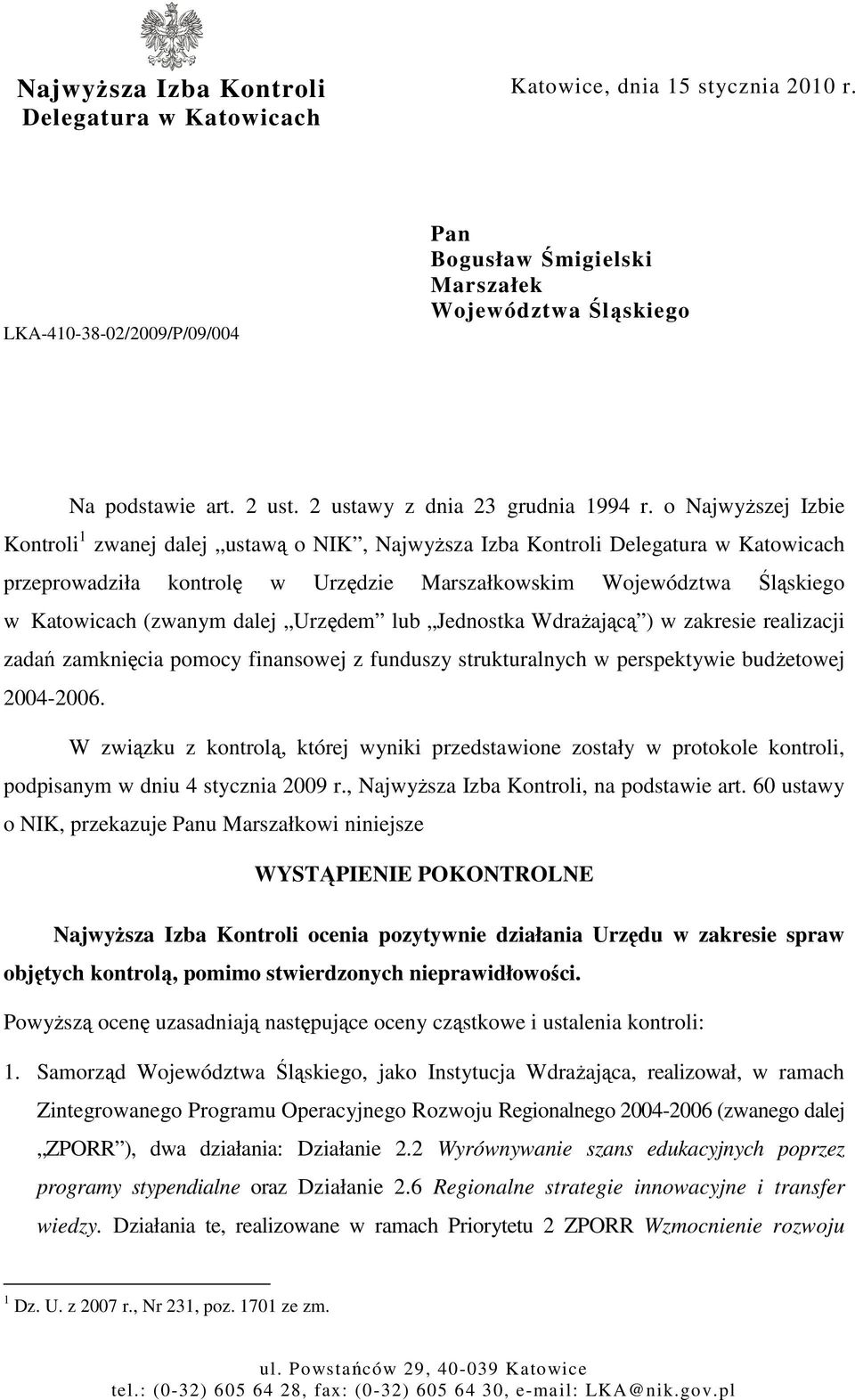 o NajwyŜszej Izbie Kontroli 1 zwanej dalej ustawą o NIK, NajwyŜsza Izba Kontroli Delegatura w Katowicach przeprowadziła kontrolę w Urzędzie Marszałkowskim Województwa Śląskiego w Katowicach (zwanym