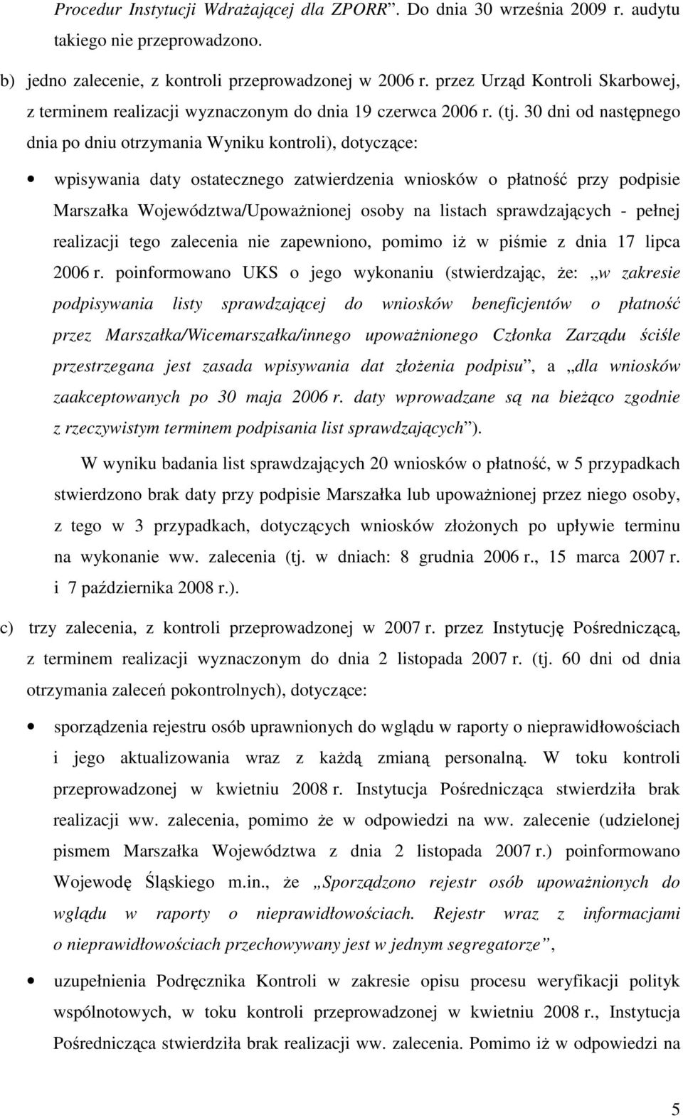 30 dni od następnego dnia po dniu otrzymania Wyniku kontroli), dotyczące: wpisywania daty ostatecznego zatwierdzenia wniosków o płatność przy podpisie Marszałka Województwa/UpowaŜnionej osoby na