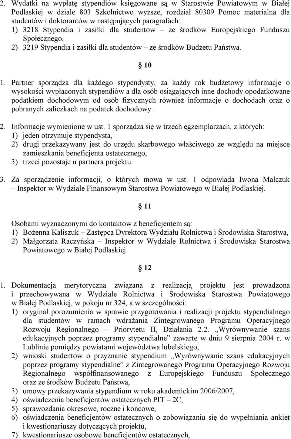 Partner sporządza dla każdego stypendysty, za każdy rok budżetowy informacje o wysokości wypłaconych stypendiów a dla osób osiągających inne dochody opodatkowane podatkiem dochodowym od osób