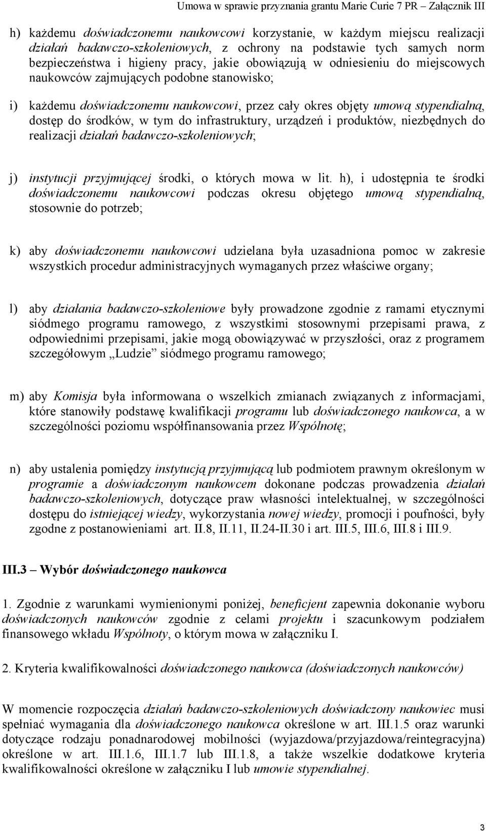 urządzeń i produktów, niezbędnych do realizacji działań badawczo-szkoleniowych; j) instytucji przyjmującej środki, o których mowa w lit.