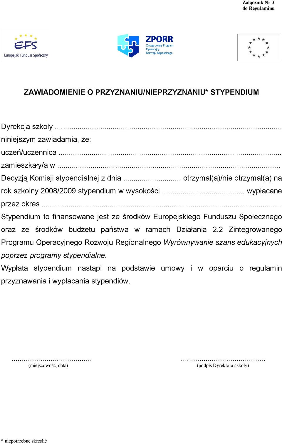 .. Stypendium to finansowane jest ze środków Europejskiego Funduszu Społecznego oraz ze środków budżetu państwa w ramach Działania 2.