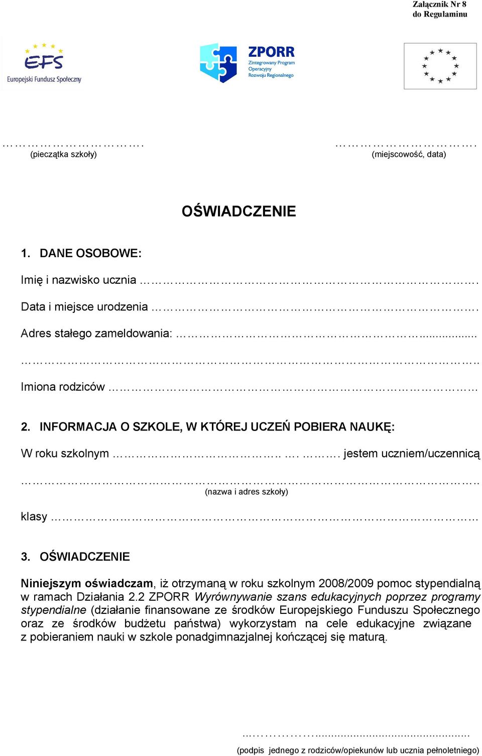 OŚWIADCZENIE Niniejszym oświadczam, iż otrzymaną w roku szkolnym 2008/2009 pomoc stypendialną w ramach Działania 2.