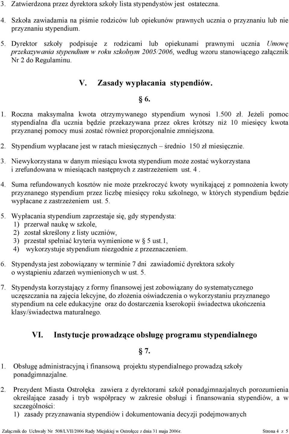 Zasady wypłacania stypendiów. 6. 1. Roczna maksymalna kwota otrzymywanego stypendium wynosi 1.500 zł.