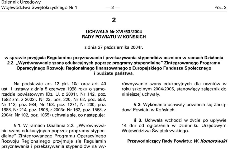 2. Wyrównywanie Zintegrowanego Programu Operacyjnego Rozwoju Regionalnego finansowanego z Europejskiego Funduszu Społecznego i budżetu państwa. Na podstawie art. 12 pkt. 10a oraz art. 40 ust.