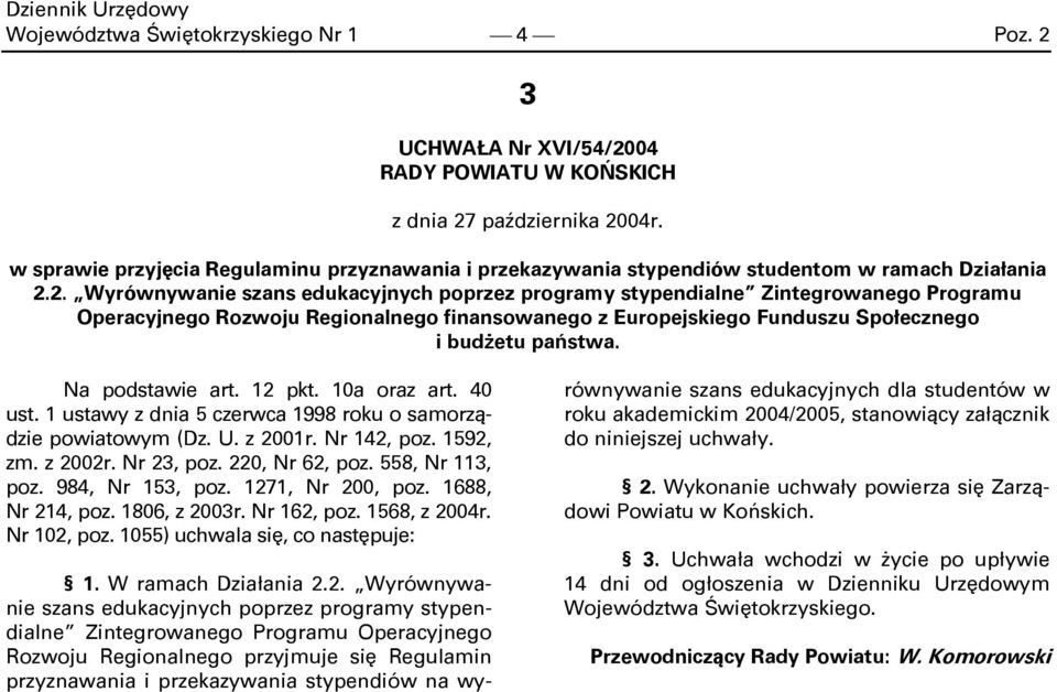 2. Wyrównywanie Zintegrowanego Programu Operacyjnego Rozwoju Regionalnego finansowanego z Europejskiego Funduszu Społecznego i budżetu państwa. Na podstawie art. 12 pkt. 10a oraz art. 40 ust.