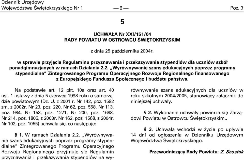 2. Wyrównywanie szans edukacyjnych poprzez programy stypendialne Zintegrowanego Programu Operacyjnego Rozwoju Regionalnego finansowanego z Europejskiego Funduszu Społecznego i budżetu państwa.