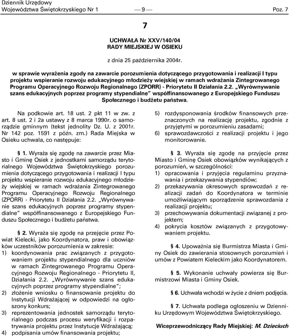 Programu Operacyjnego Rozwoju Regionalnego (ZPORR) - Priorytetu II Działania 2.2. Wyrównywanie współfinansowanego z Europejskiego Funduszu Społecznego i budżetu państwa. Na podkowie art. 18 ust.