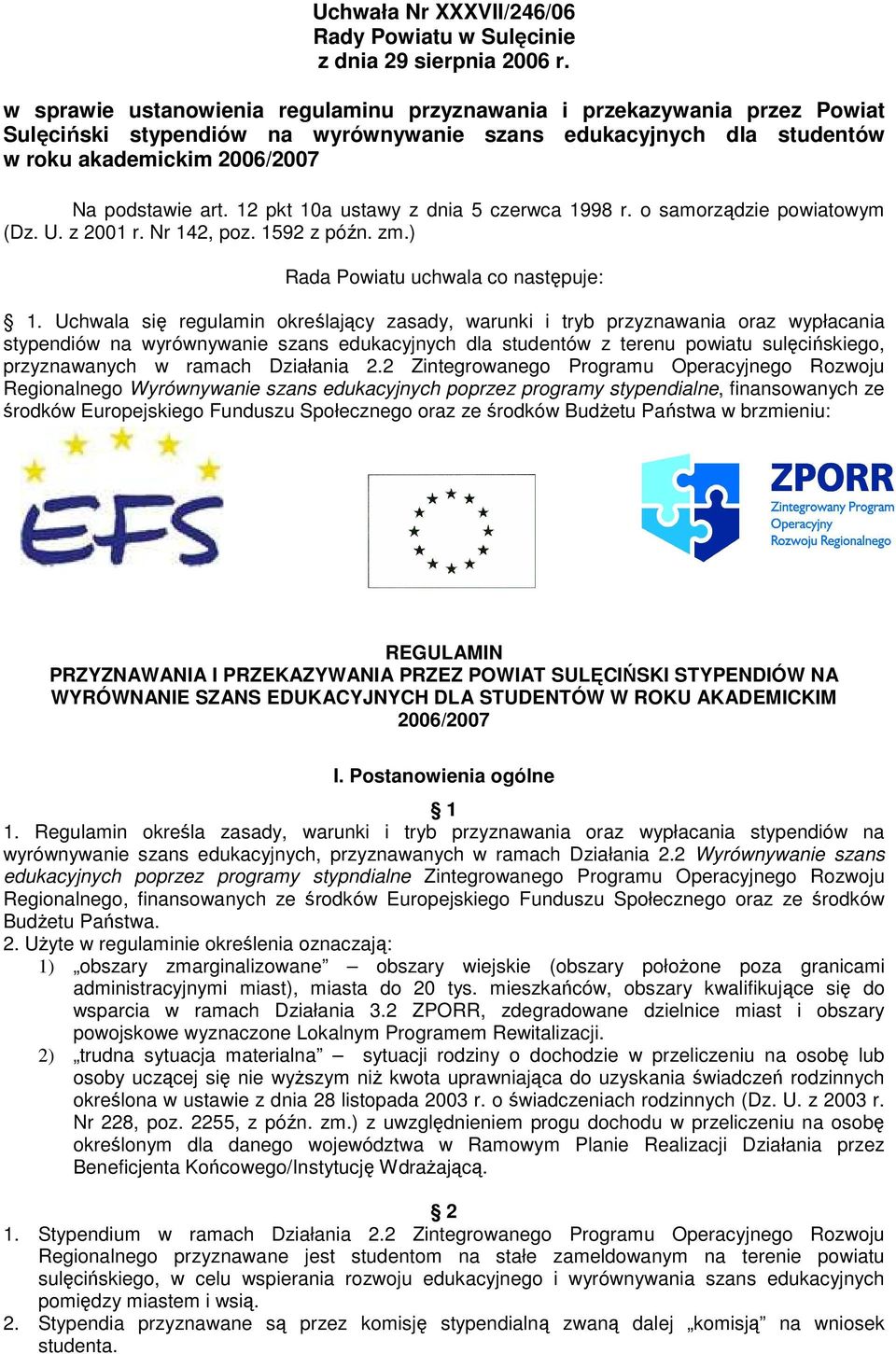 12 pkt 10a ustawy z dnia 5 czerwca 1998 r. o samorządzie powiatowym (Dz. U. z 2001 r. Nr 142, poz. 1592 z późn. zm.) Rada Powiatu uchwala co następuje: 1.