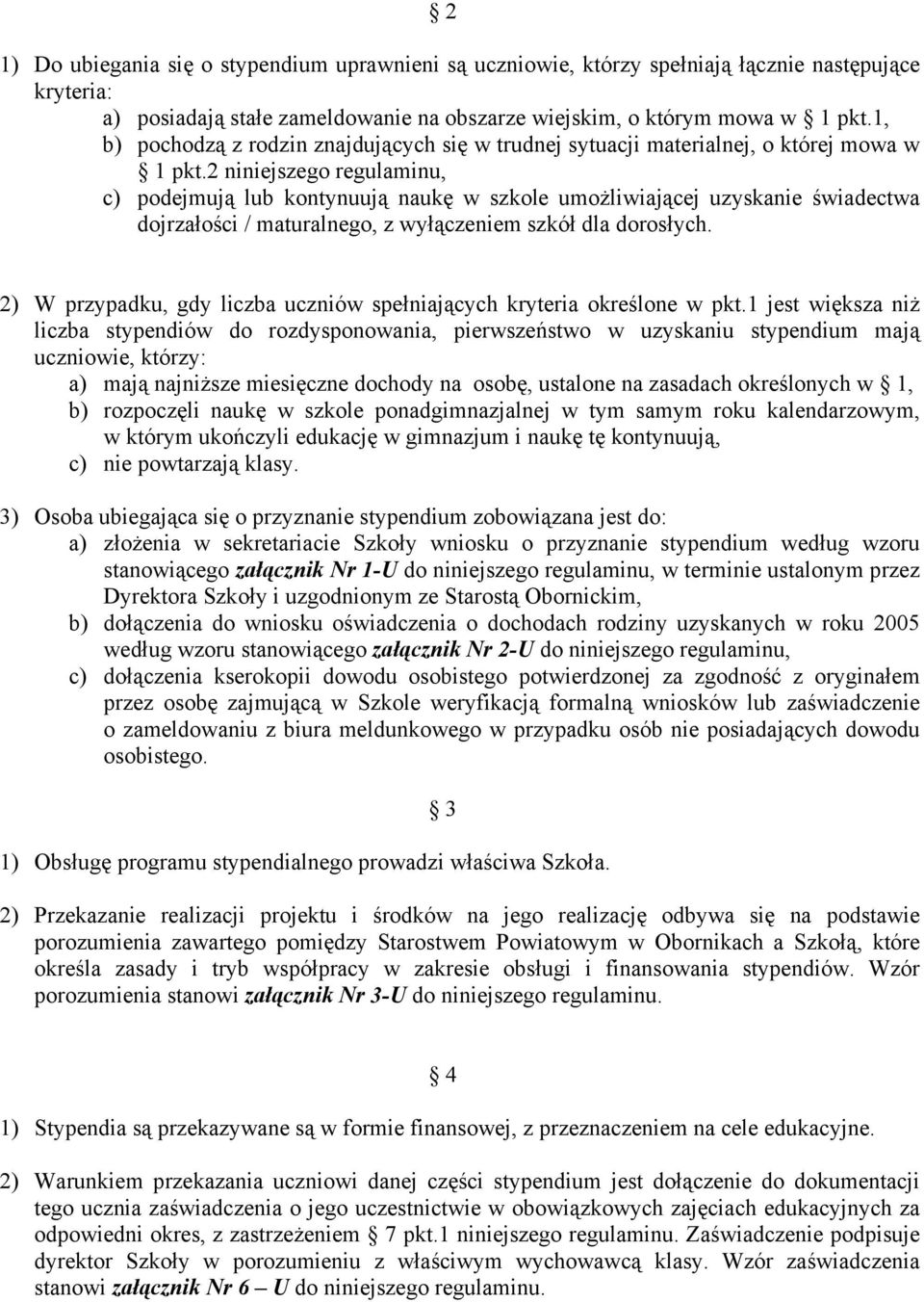 2 niniejszego regulaminu, c) podejmują lub kontynuują naukę w szkole umożliwiającej uzyskanie świadectwa dojrzałości / maturalnego, z wyłączeniem szkół dla dorosłych.