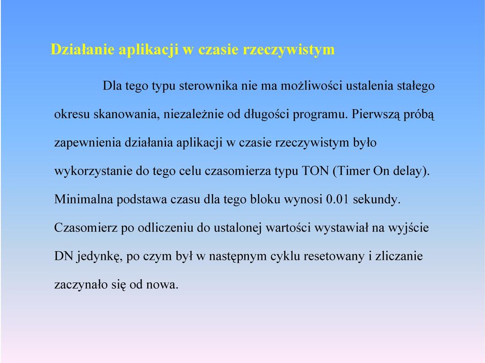 Pierwzą próbą zpewnieni dziłni plicji w czie rzeczywitym było wyorzytnie do tego celu czomierz typu TON