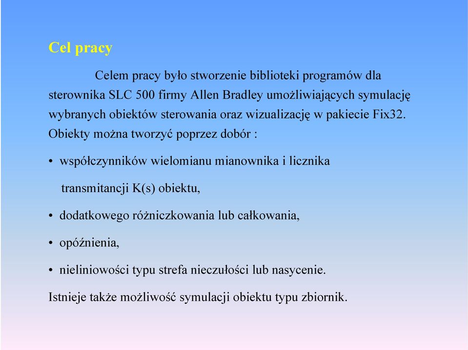 Obiety możn tworzyć poprzez dobór : wpółczynniów wielominu minowni i liczni trnmitncji obietu,
