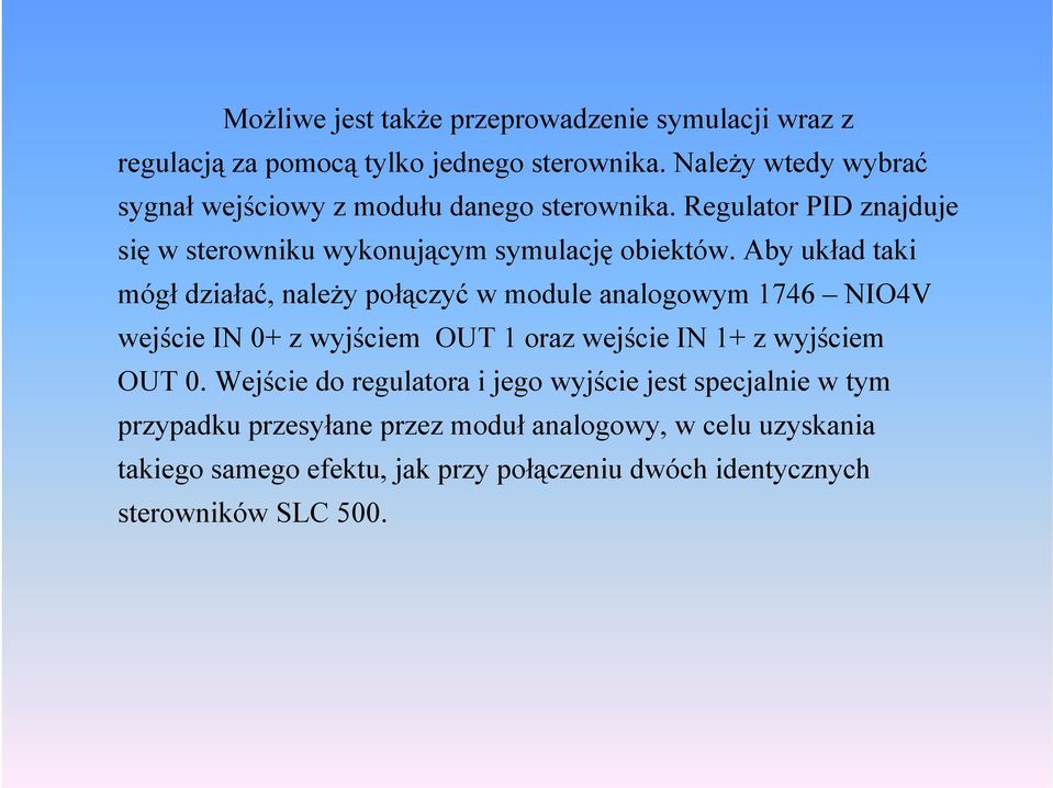 Aby ułd ti mógł dziłć, nleży połączyć w module nlogowym 746 NIO4V wejście IN 0 z wyjściem OUT orz wejście IN z wyjściem OUT 0.