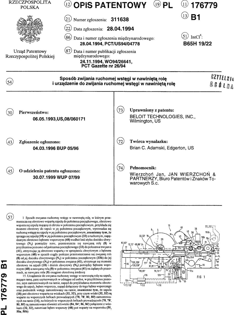 1994, WO94/26641, PCT Gazette nr 26/94 (11) 176779 (13) B1 (51) IntCl6: B65H 19/22 ( 5 4 ) Sposób zwijania ruchomej wstęgi w nawiniętą rolę i urządzenie do zwijania ruchomej wstęgi w nawiniętą rolę
