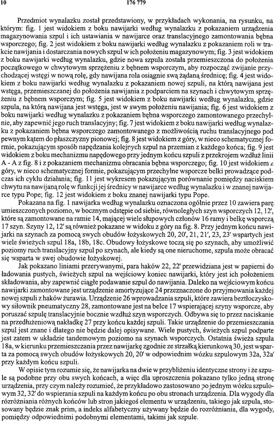 2 jest widokiem z boku nawijarki według wynalazku z pokazaniem roli w trakcie nawijania i dostarczania nowych szpul w ich położeniu magazynowym; fig.