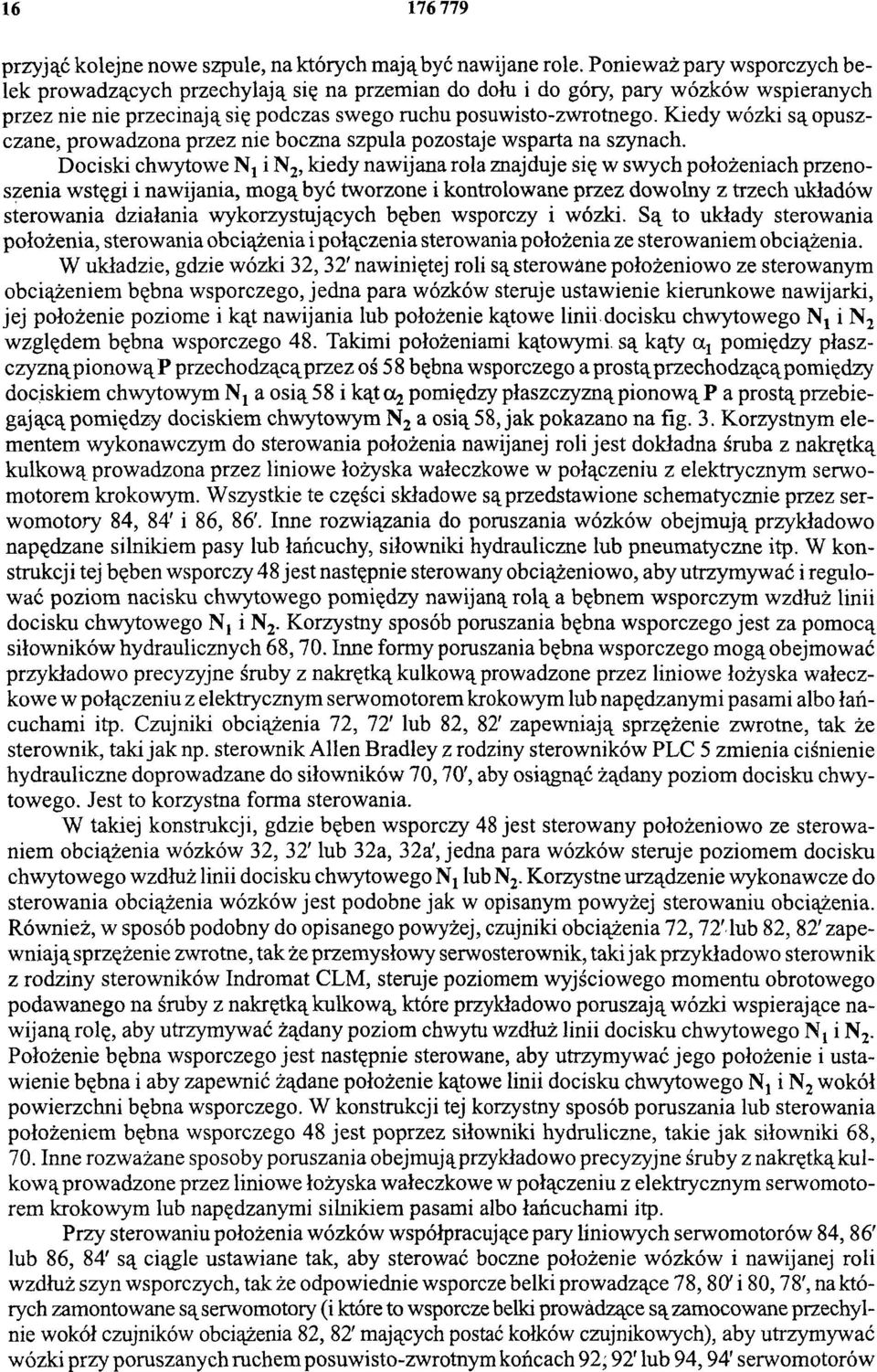 Kiedy wózki są opuszczane, prowadzona przez nie boczna szpula pozostaje wsparta na szynach.