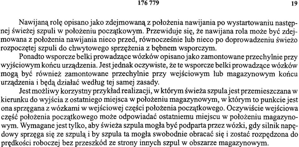 Ponadto wsporcze belki prowadzące wózków opisano jako zamontowane przechylnie przy wyjściowym końcu urządzenia.