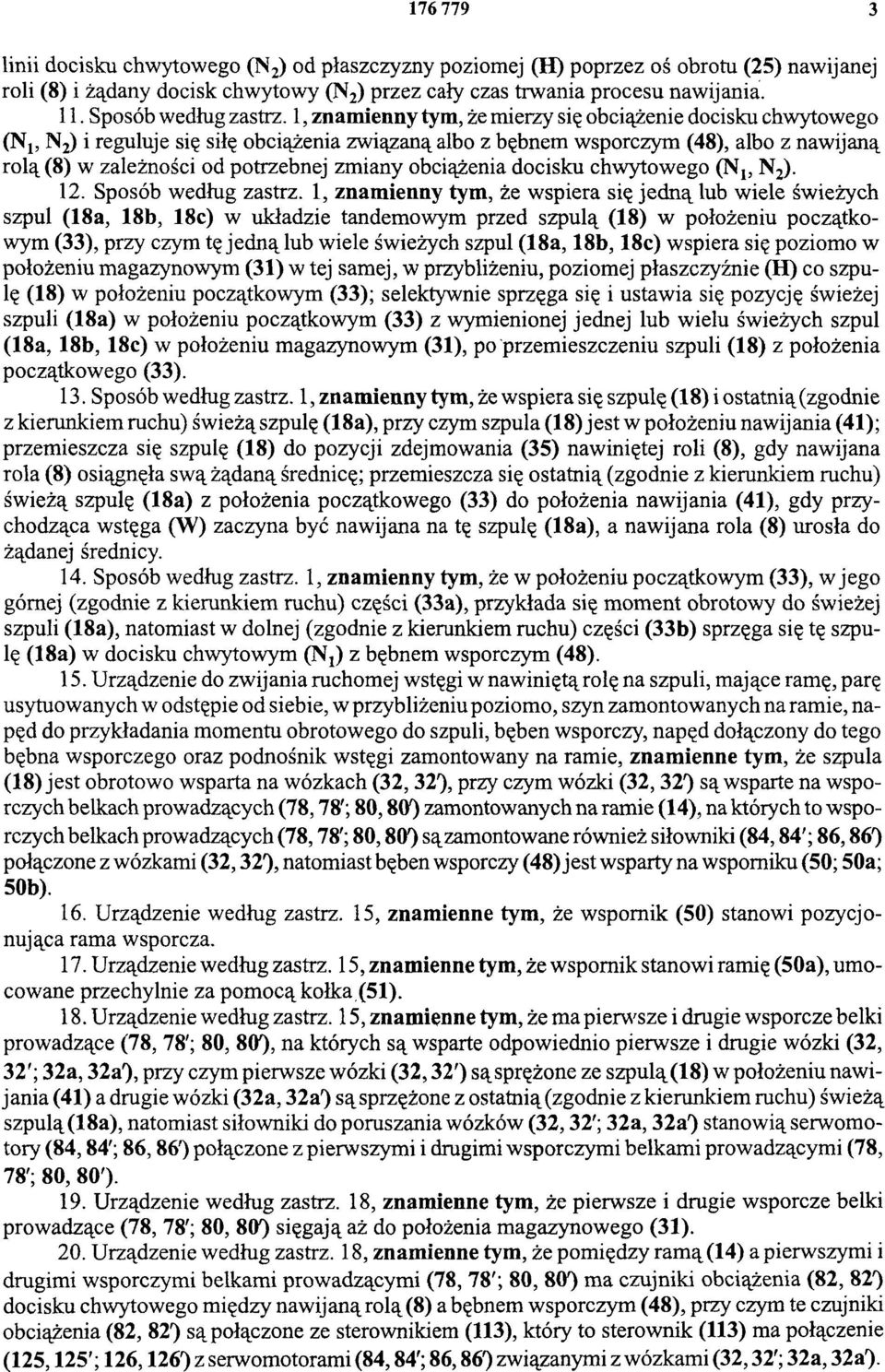 1, znamienny tym, że mierzy się obciążenie docisku chwytowego (N1, N2) i reguluje się siłę obciążenia związaną albo z bębnem wsporczym (48), albo z nawijaną rolą (8) w zależności od potrzebnej zmiany