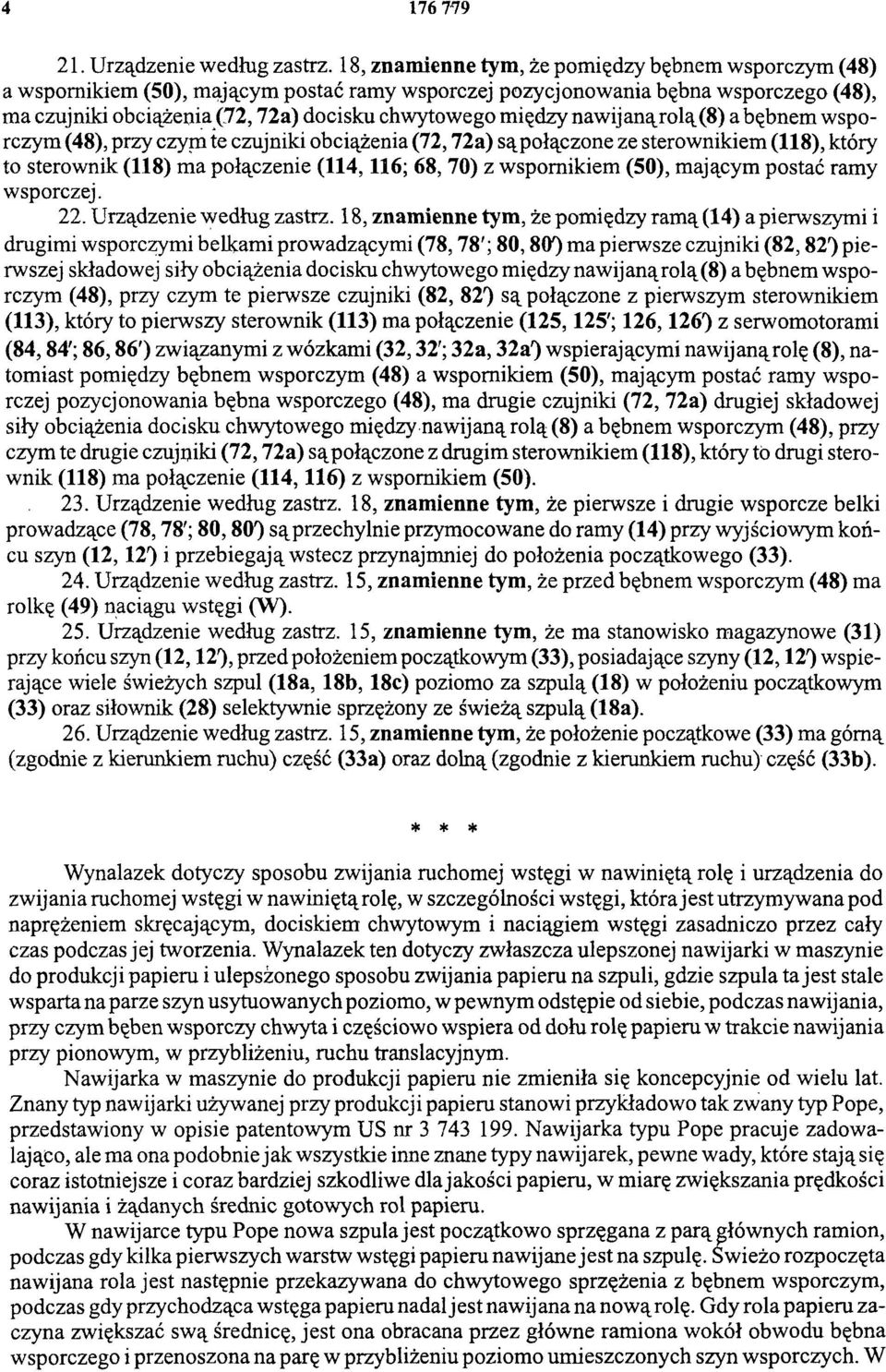 nawijaną rolą (8) a bębnem wsporczym (48), przy czyni te czujniki obciążenia (72, 72a) są połączone ze sterownikiem (118), który to sterownik (118) ma połączenie (114, 116; 68, 70) z wspornikiem