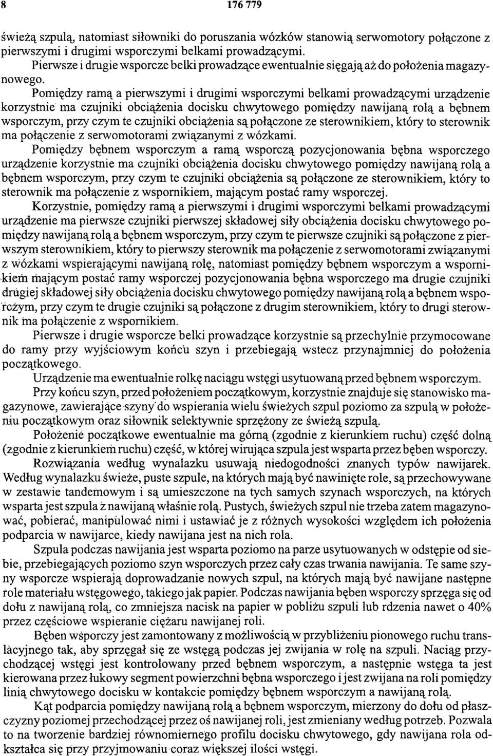 Pomiędzy ramą a pierwszymi i drugimi wsporczymi belkami prowadzącymi urządzenie korzystnie ma czujniki obciążenia docisku chwytowego pomiędzy nawijaną rolą a bębnem wsporczym, przy czym te czujniki